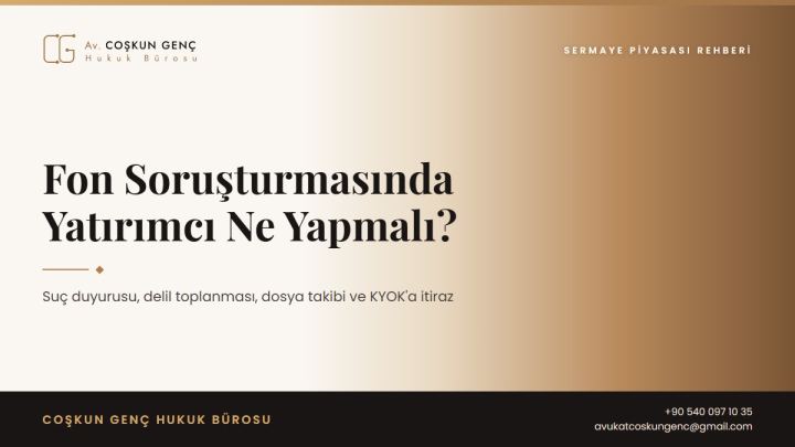 Fon Soruşturmasında Yatırımcı Ne Yapmalı? Suç Duyurusu ve Delil