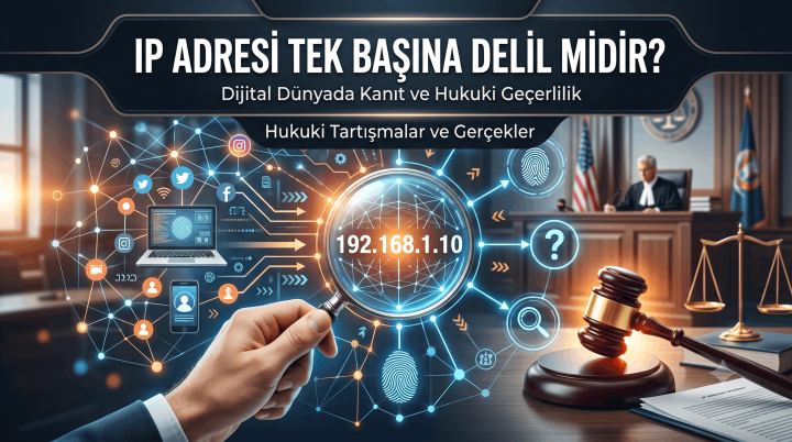 IP Adresi ve CGNAT Kayıtları Delil midir? Port, NAT ve Yargıtay