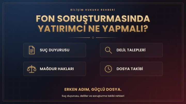 Fon Soruşturmasında Yatırımcı Ne Yapmalı? Suç Duyurusu ve Delil