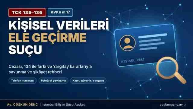 Kişisel Verileri Kaydetme ve Ele Geçirme Suçu (TCK 135–136)